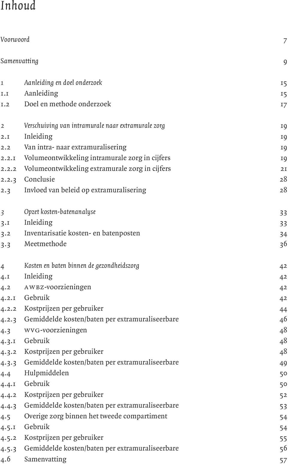 3 Invloed van beleid op extramuralisering 28 3 Opzet kosten-batenanalyse 33 3.1 Inleiding 33 3.2 Inventarisatie kosten- en batenposten 34 3.