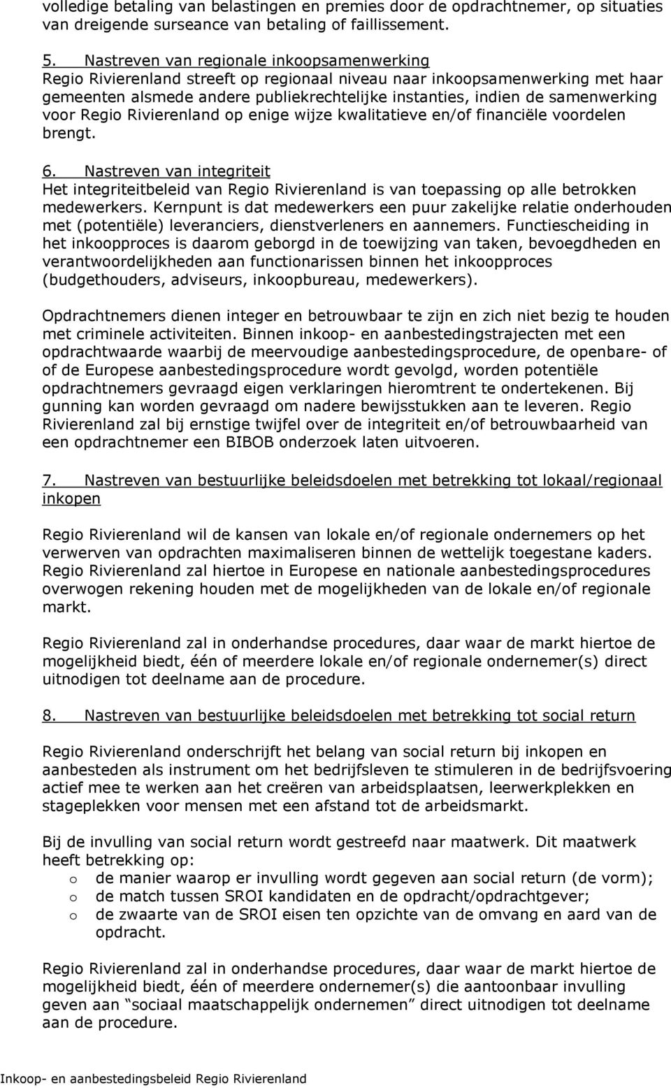 samenwerking voor Regio Rivierenland op enige wijze kwalitatieve en/of financiële voordelen brengt. 6.