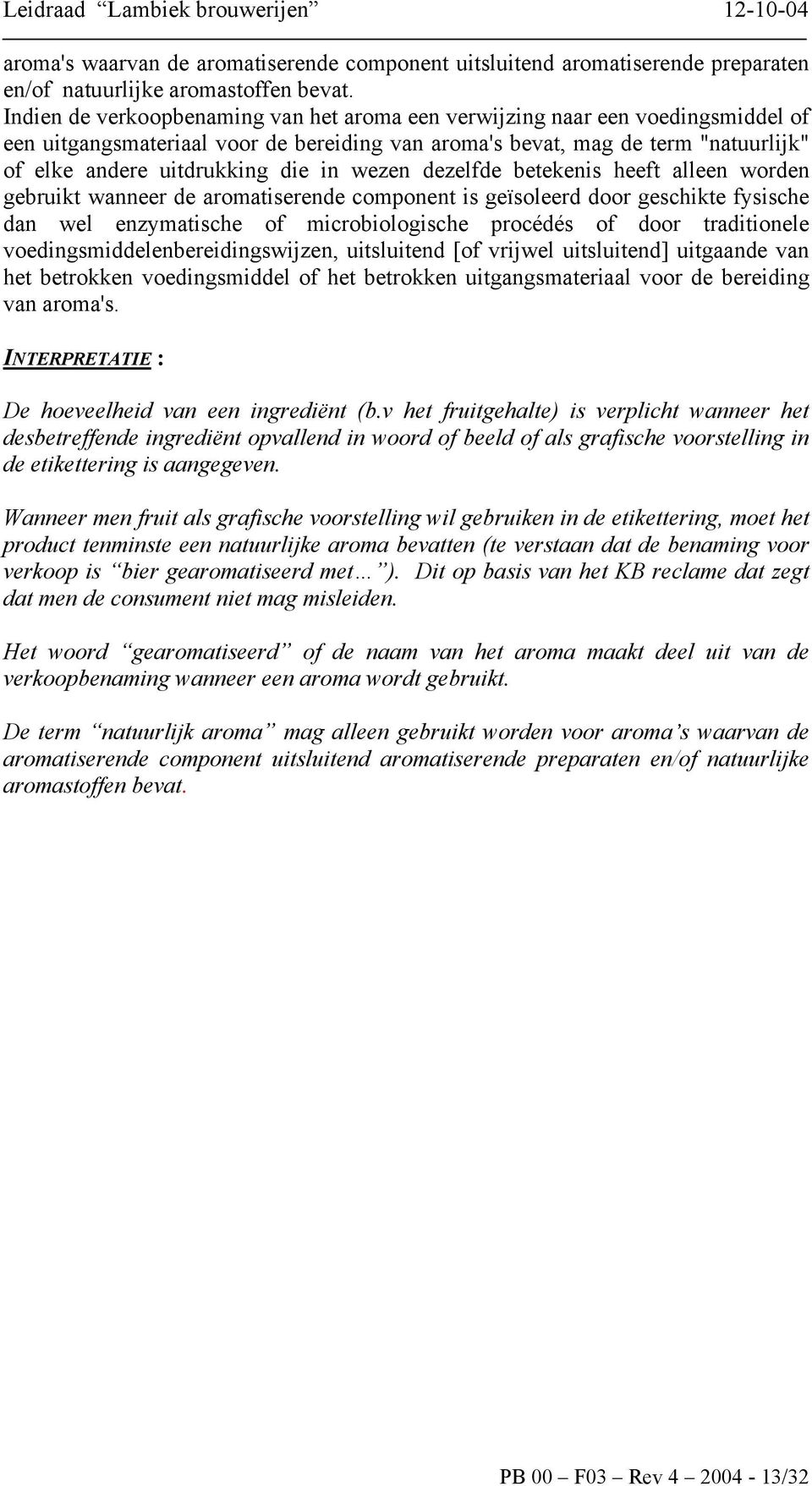 wezen dezelfde betekenis heeft alleen worden gebruikt wanneer de aromatiserende component is geïsoleerd door geschikte fysische dan wel enzymatische of microbiologische procédés of door traditionele
