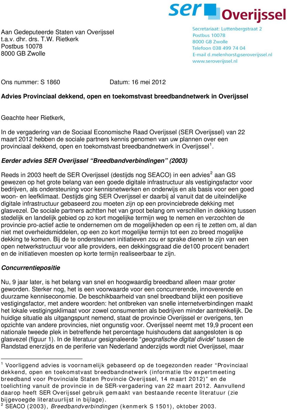 van de Sociaal Economische Raad Overijssel (SER Overijssel) van 22 maart 2012 hebben de sociale partners kennis genomen van uw plannen over een provinciaal dekkend, open en toekomstvast