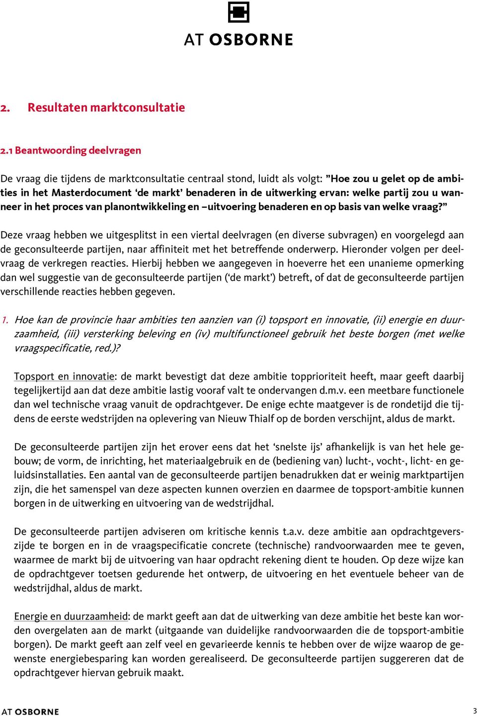 welke partij zou u wanneer in het proces van planontwikkeling en uitvoering benaderen en op basis van welke vraag?