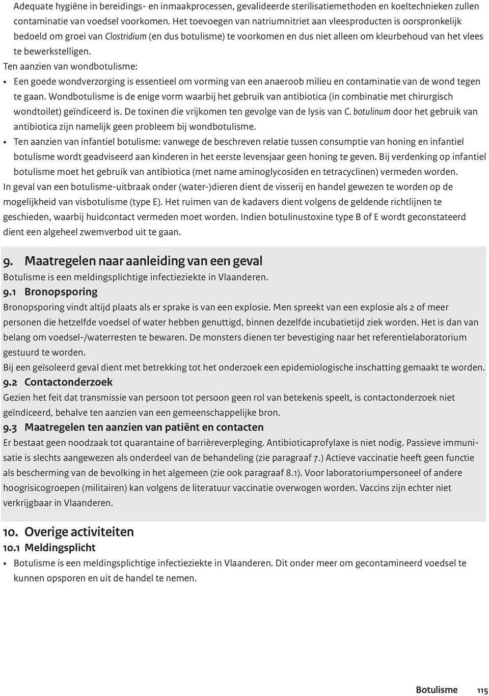 bewerkstelligen. Ten aanzien van wondbotulisme: Een goede wondverzorging is essentieel om vorming van een anaeroob milieu en contaminatie van de wond tegen te gaan.