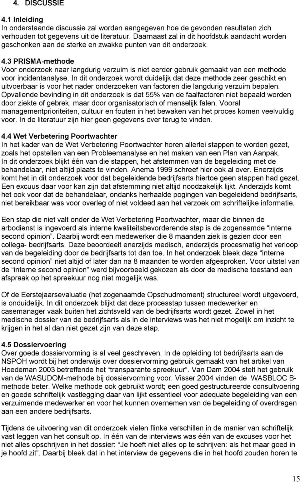 3 PRISMA-methode Voor onderzoek naar langdurig verzuim is niet eerder gebruik gemaakt van een methode voor incidentanalyse.