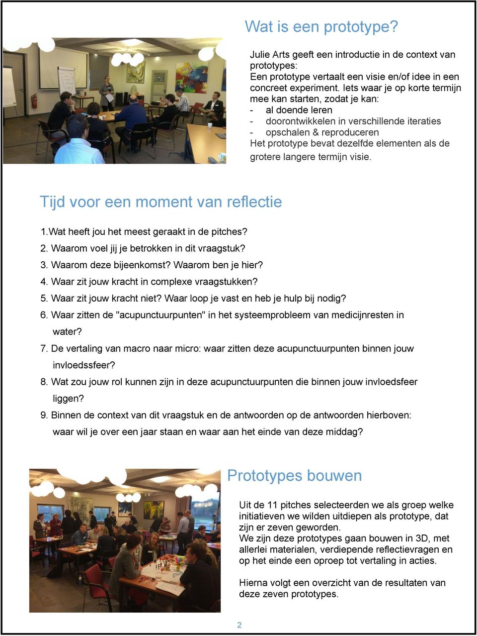 grotere langere termijn visie. Tijd voor een moment van reflectie 1.Wat heeft jou het meest geraakt in de pitches? 2. Waarom voel jij je betrokken in dit vraagstuk? 3. Waarom deze bijeenkomst?