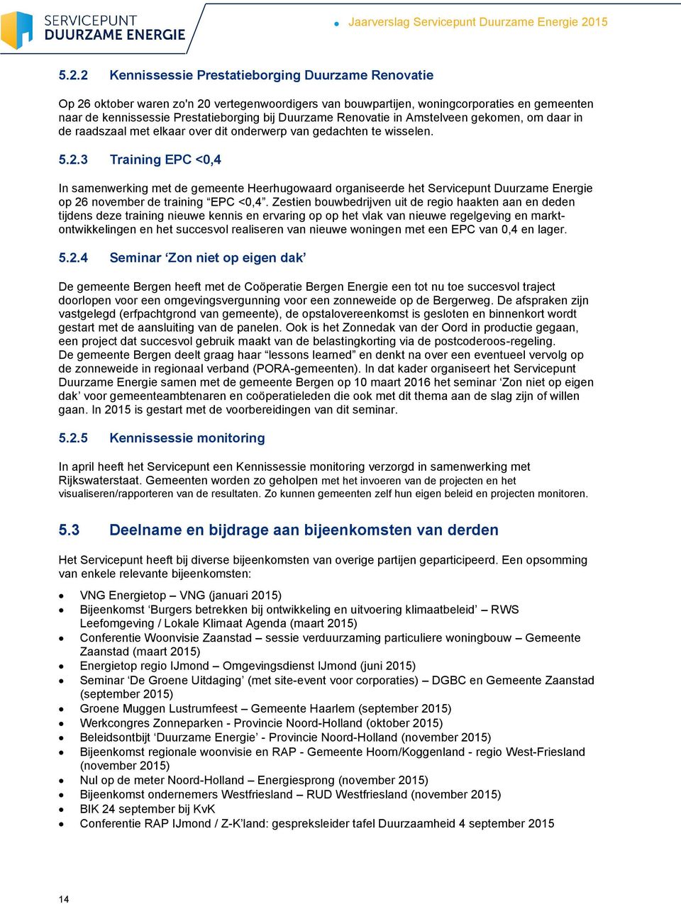 3 Training EPC <0,4 In samenwerking met de gemeente Heerhugowaard organiseerde het Servicepunt Duurzame Energie op 26 november de training EPC <0,4.