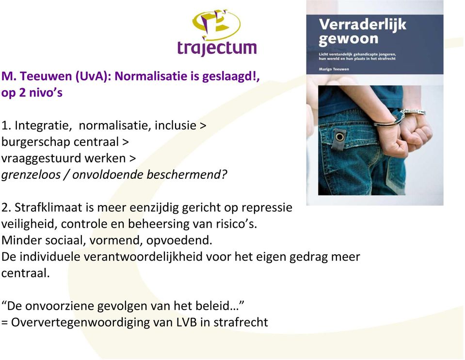 2. Strafklimaat is meer eenzijdig gericht op repressie veiligheid, controle en beheersing van risico s.