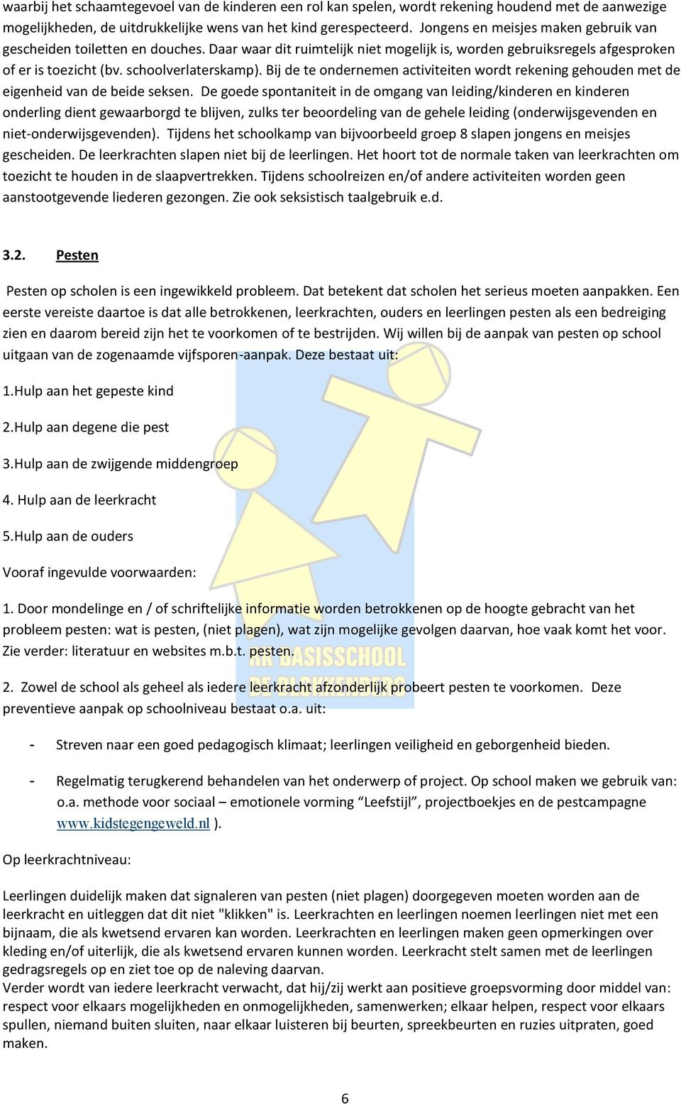 Bij de te ondernemen activiteiten wordt rekening gehouden met de eigenheid van de beide seksen.