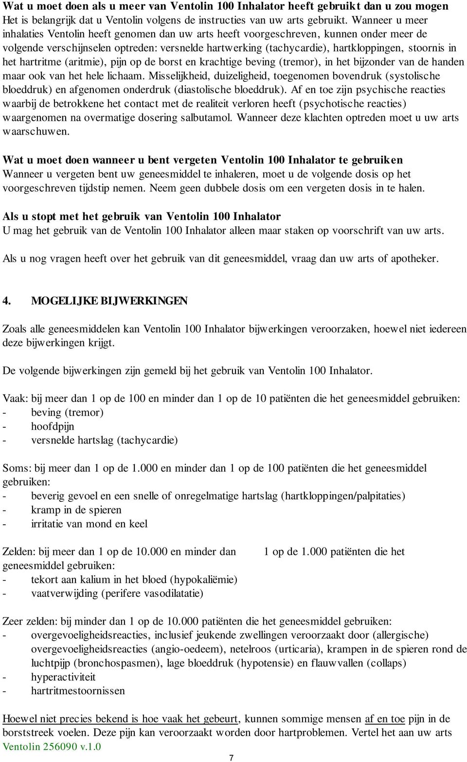 in het hartritme (aritmie), pijn op de borst en krachtige beving (tremor), in het bijzonder van de handen maar ook van het hele lichaam.