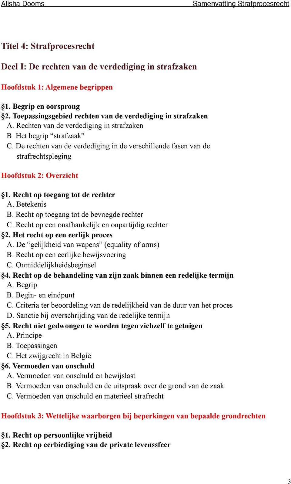 Recht op toegang tot de rechter A. Betekenis B. Recht op toegang tot de bevoegde rechter C. Recht op een onafhankelijk en onpartijdig rechter 2. Het recht op een eerlijk proces A.