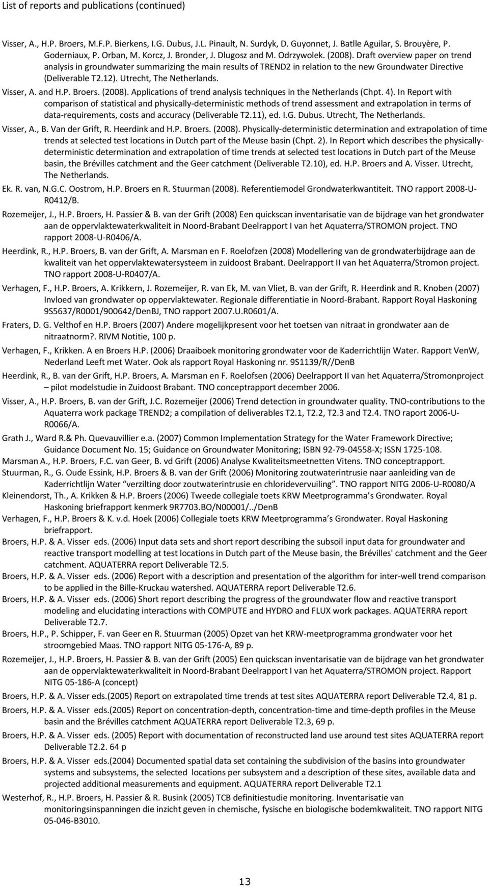 Draft overview paper on trend analysis in groundwater summarizing the main results of TREND2 in relation to the new Groundwater Directive (Deliverable T2.12). Utrecht, The Netherlands. Visser, A.