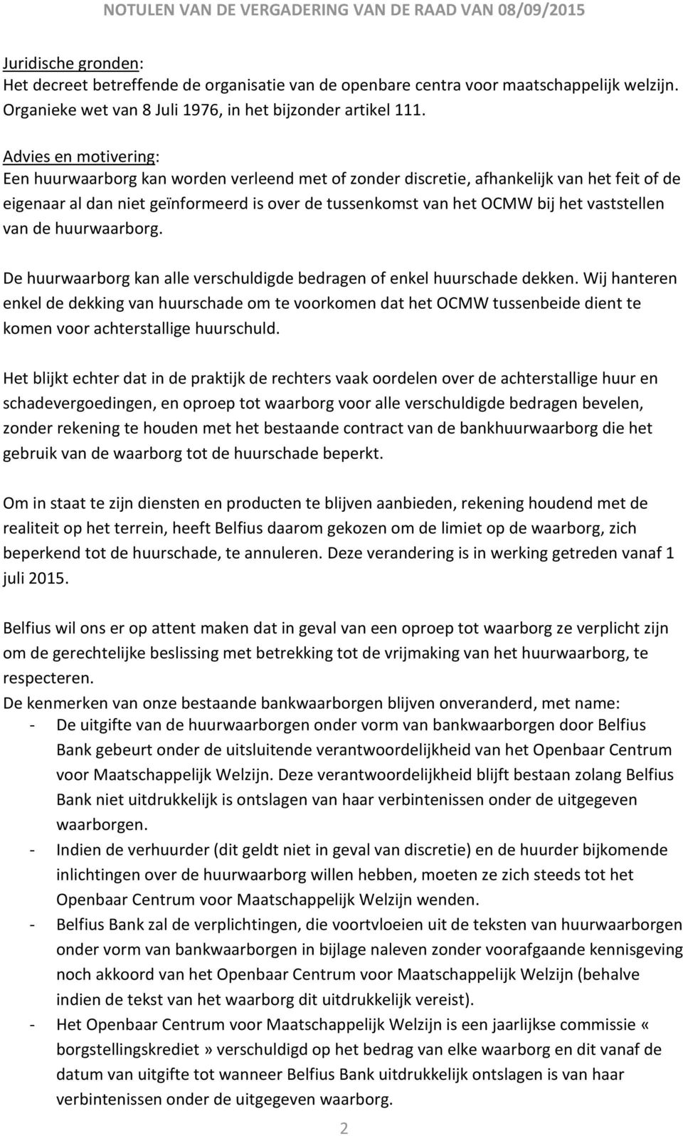 vaststellen van de huurwaarborg. De huurwaarborg kan alle verschuldigde bedragen of enkel huurschade dekken.