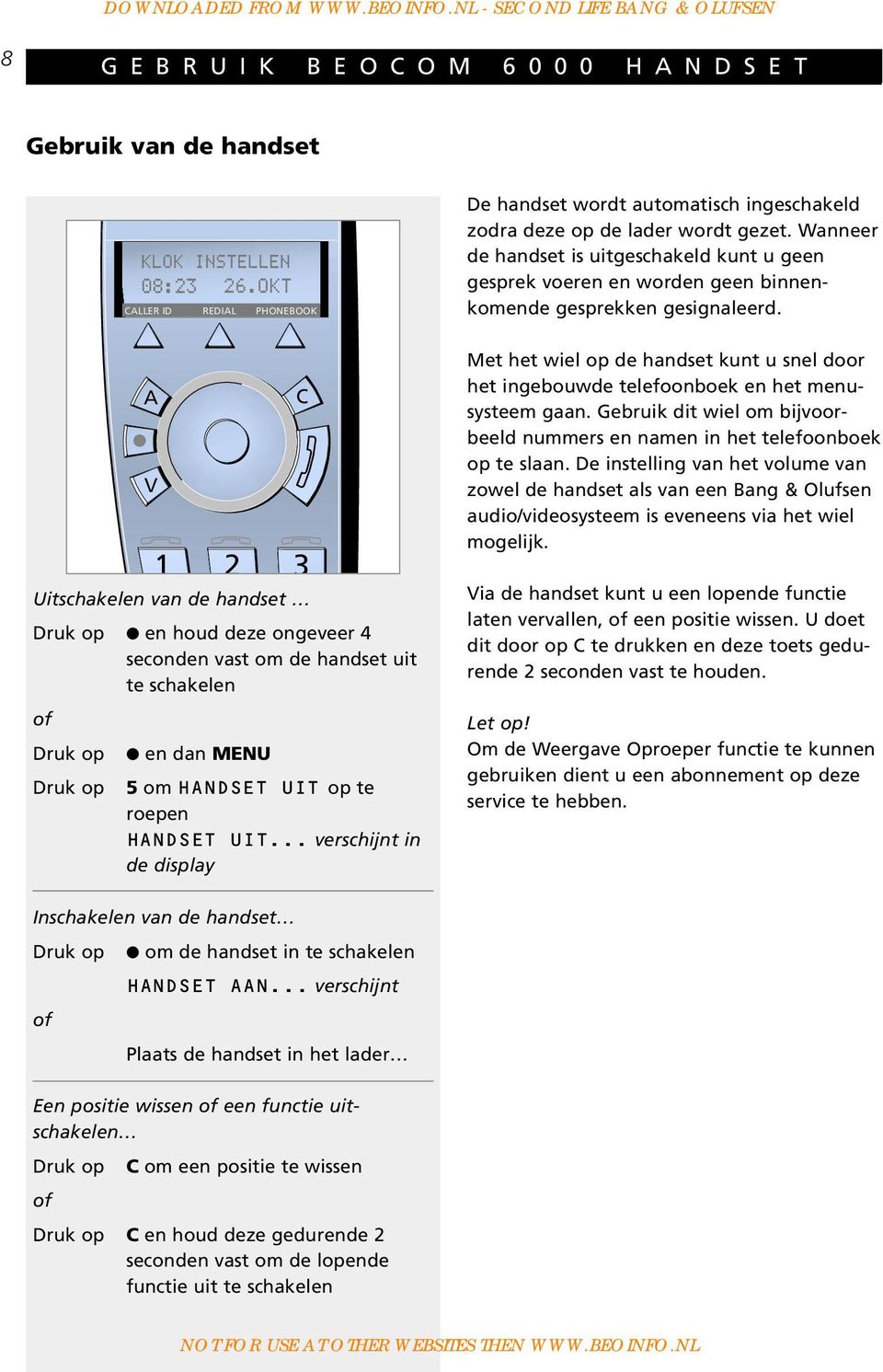 A V 1 C 2 3 Uitschakelen van de handset en houd deze ongeveer 4 seconden vast om de handset uit te schakelen Met het wiel op de handset kunt u snel door het ingebouwde telefoonboek en het menusysteem