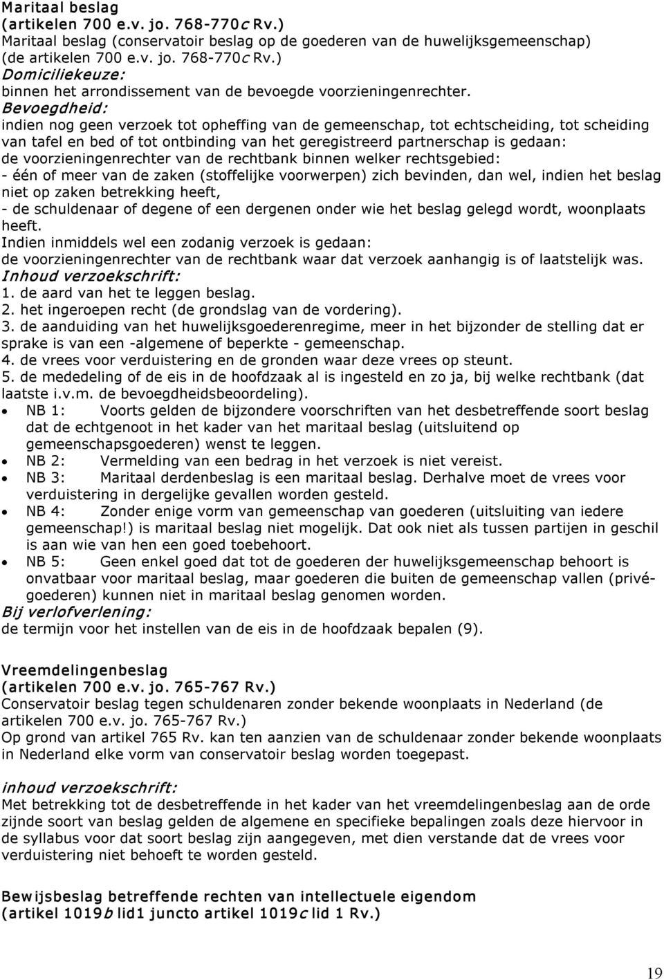 voorzieningenrechter van de rechtbank binnen welker rechtsgebied: één of meer van de zaken (stoffelijke voorwerpen) zich bevinden, dan wel, indien het beslag niet op zaken betrekking heeft, de