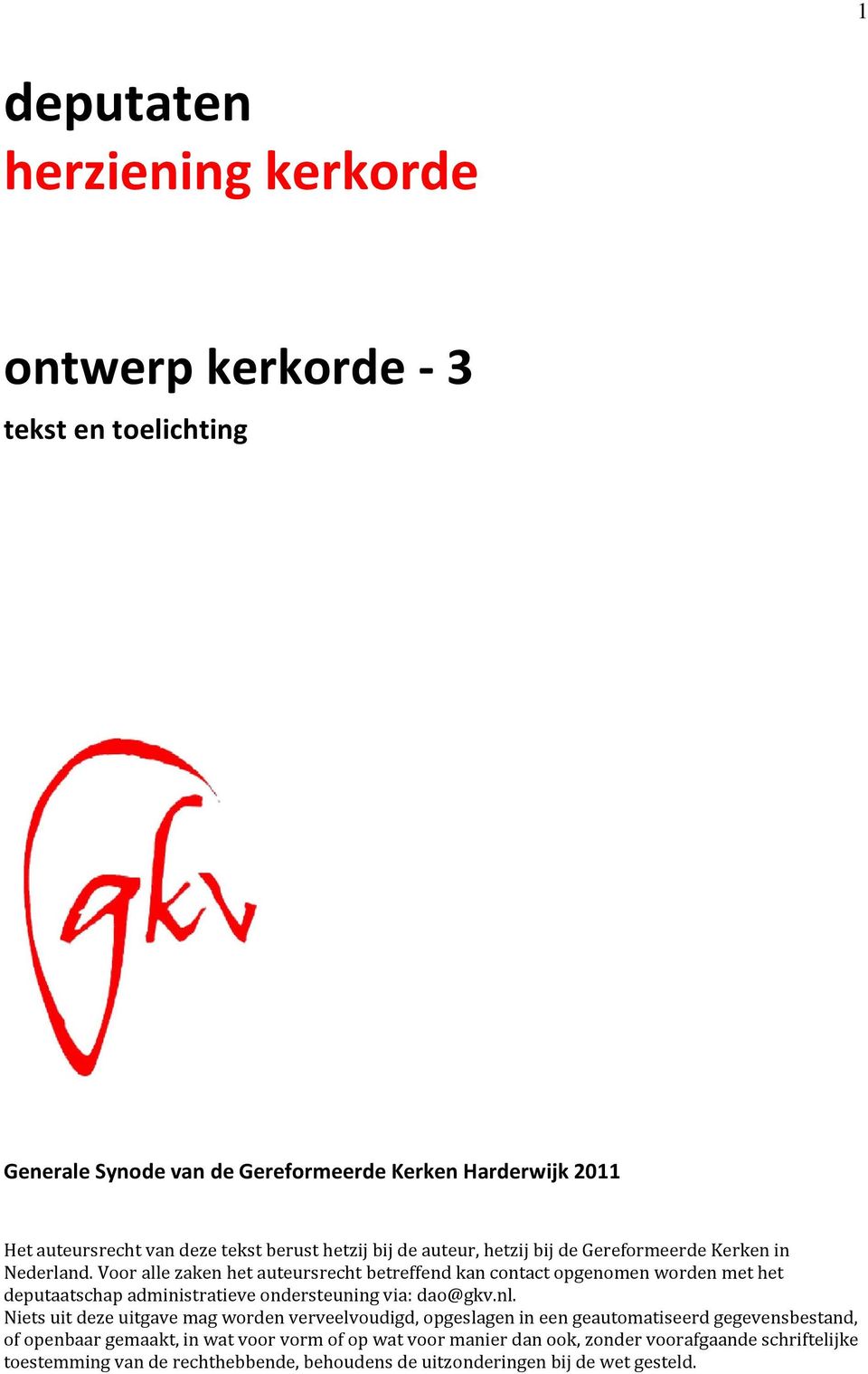 Voor alle zaken het auteursrecht betreffend kan contact opgenomen worden met het deputaatschap administratieve ondersteuning via: dao@gkv.nl.