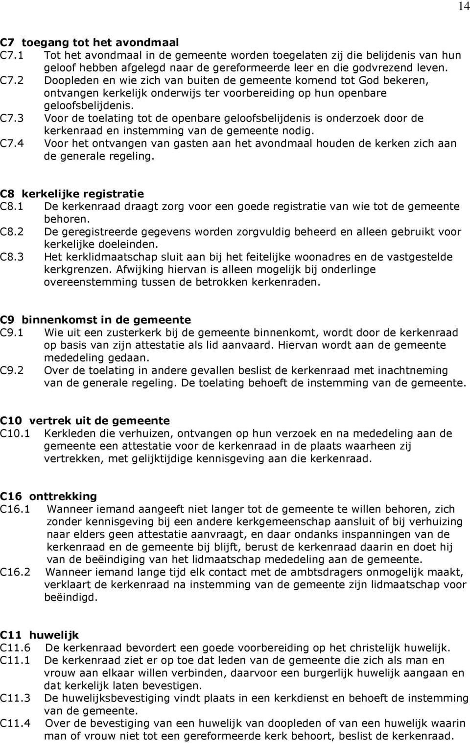 4 Voor het ontvangen van gasten aan het avondmaal houden de kerken zich aan de generale regeling. C8 kerkelijke registratie C8.