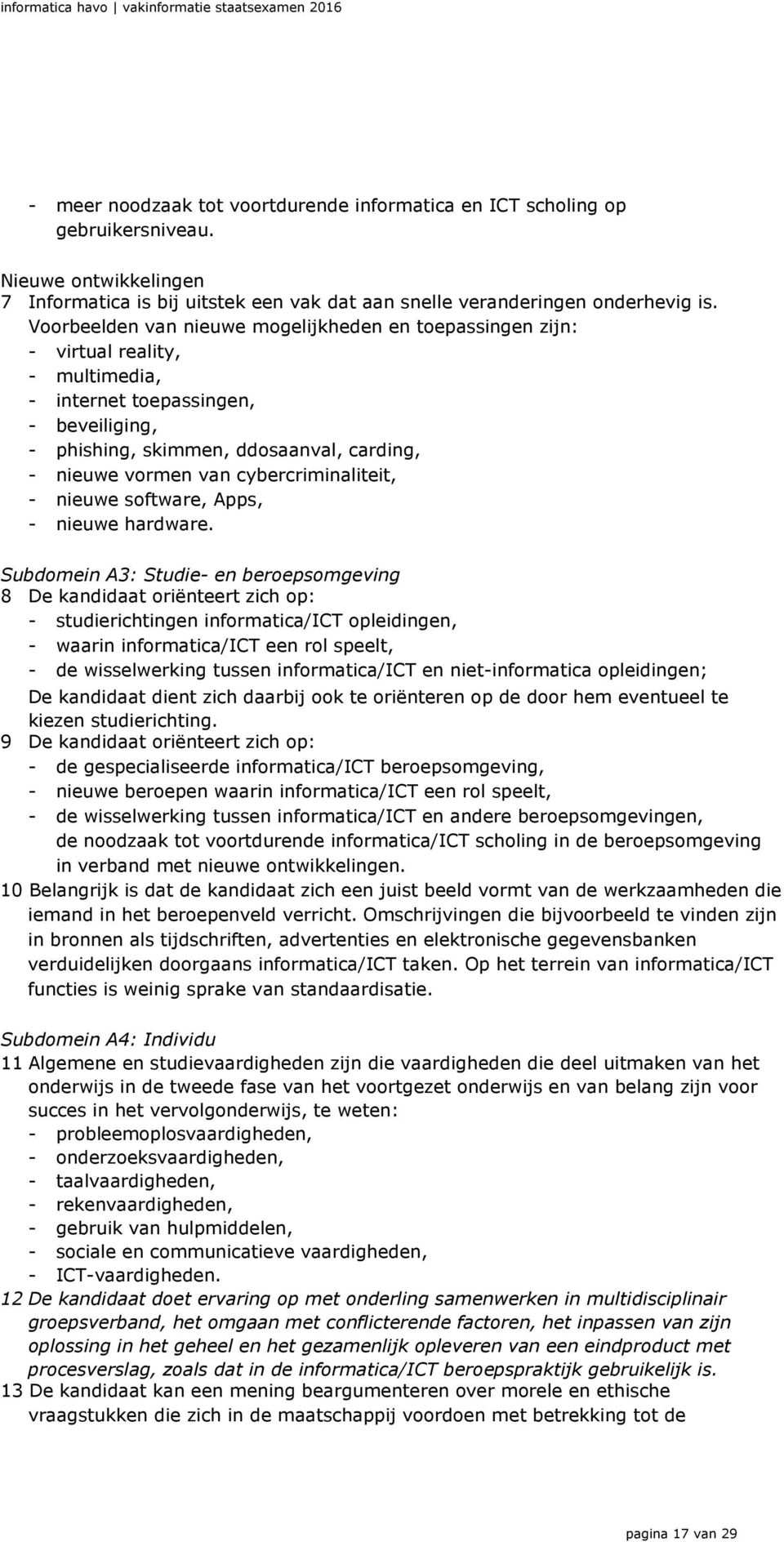 cybercriminaliteit, - nieuwe software, Apps, - nieuwe hardware.