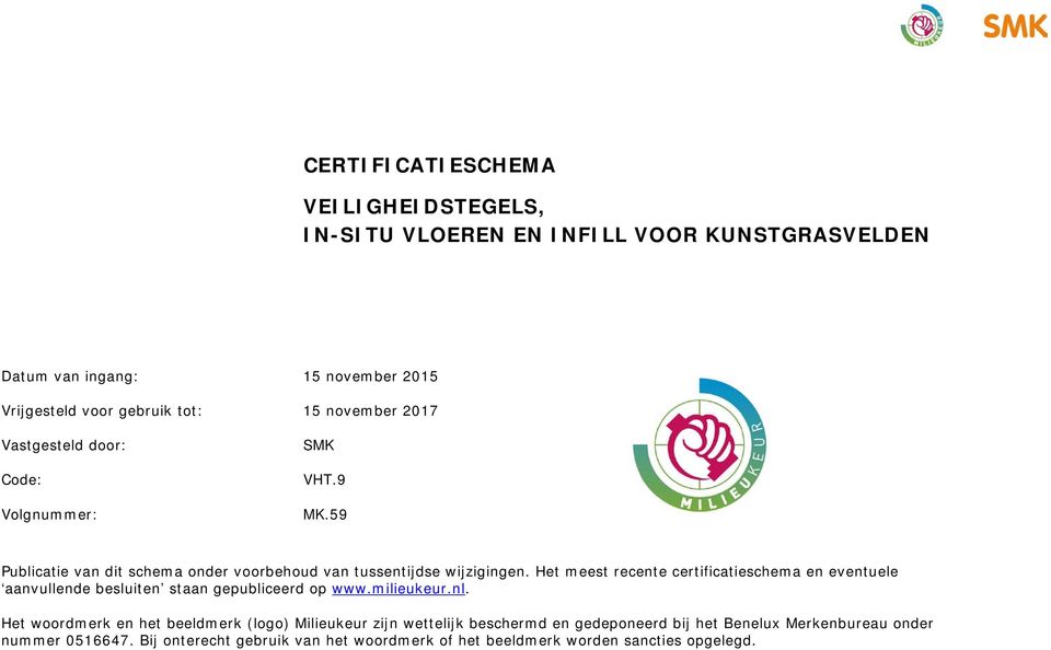 Het meest recente certificatieschema en eventuele aanvullende besluiten staan gepubliceerd op www.milieukeur.nl.