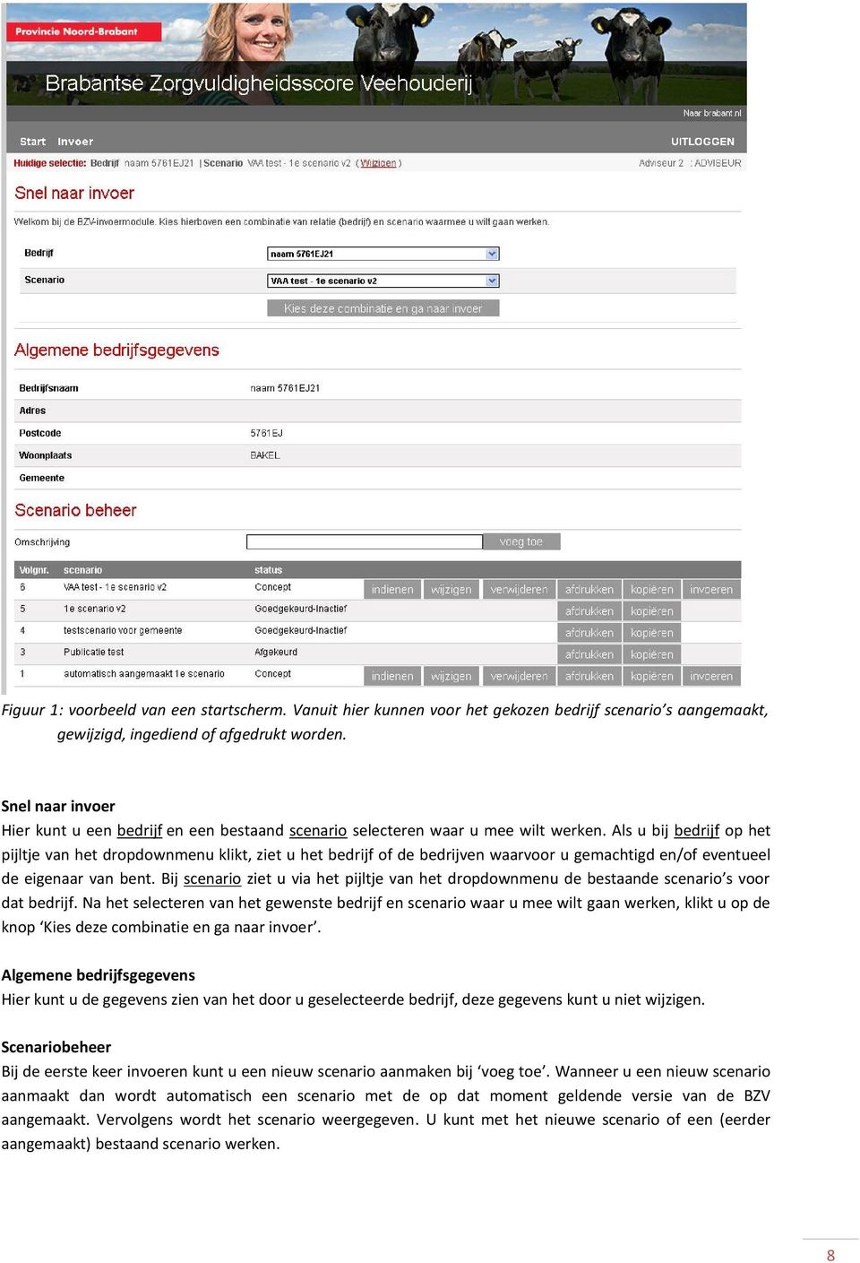 Als u bij bedrijf op het pijltje van het dropdownmenu klikt, ziet u het bedrijf of de bedrijven waarvoor u gemachtigd en/of eventueel de eigenaar van bent.