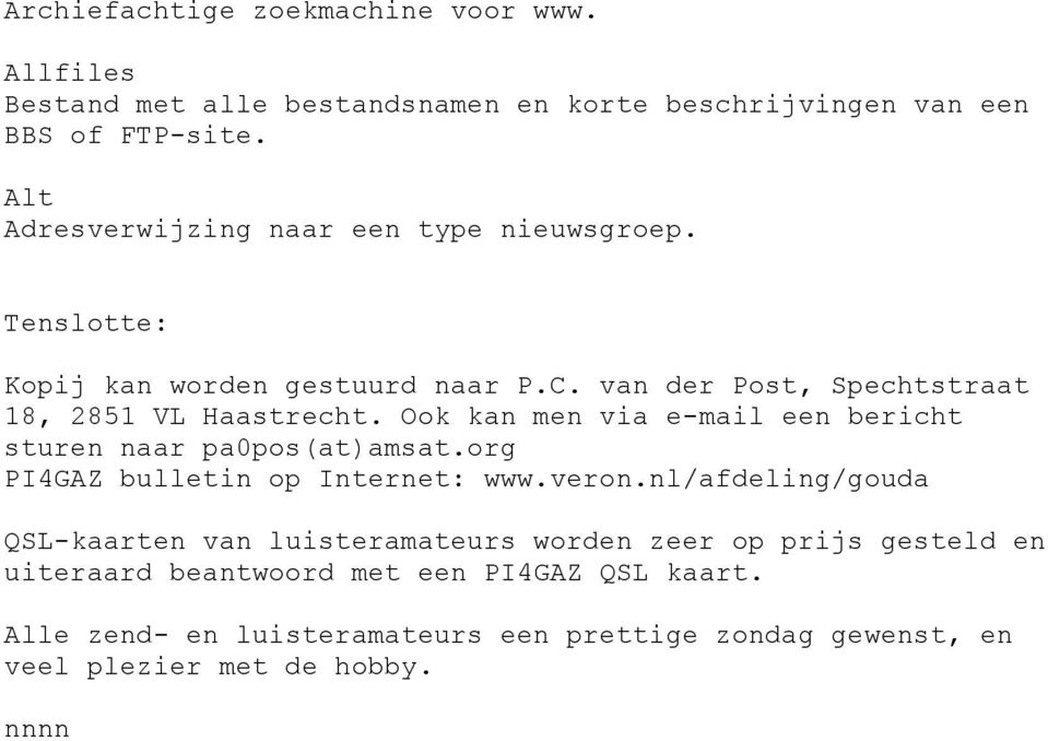 Ook kan men via e-mail een bericht sturen naar pa0pos(at)amsat.org PI4GAZ bulletin op Internet: www.veron.