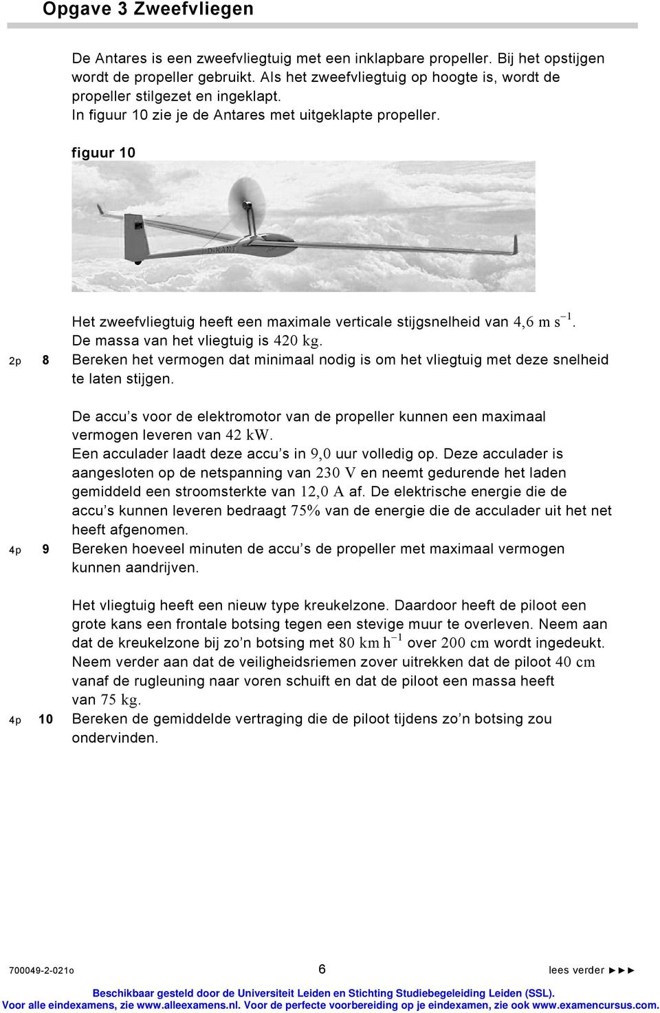 figuur 10 Het zweefvliegtuig heeft een maximale verticale stijgsnelheid van 4,6 m s 1. De massa van het vliegtuig is 420 kg.