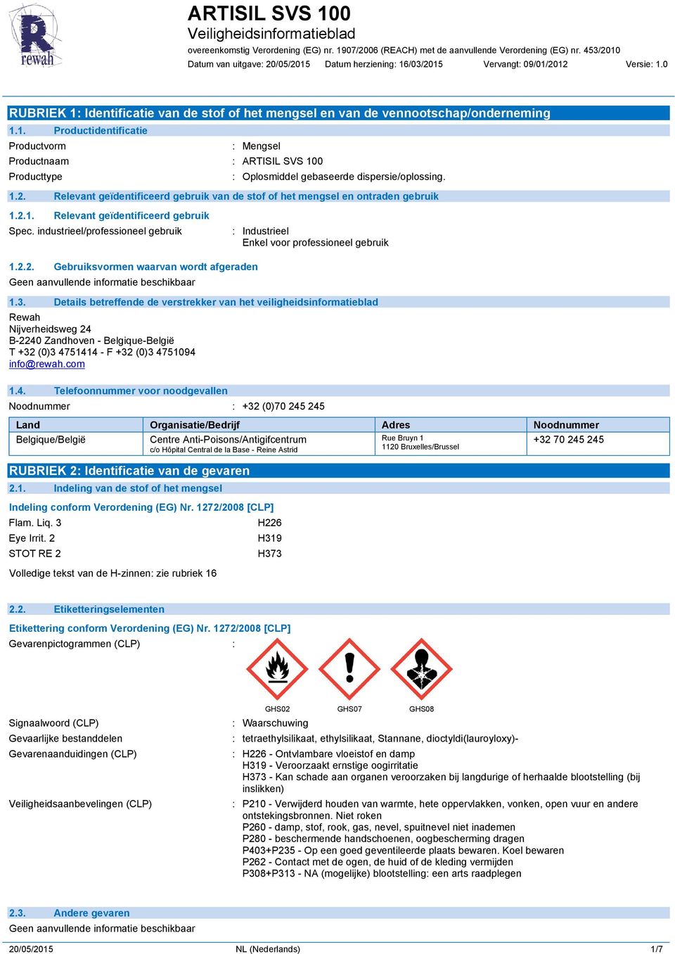 industrieel/professioneel gebruik : Industrieel Enkel voor professioneel gebruik 1.2.2. Gebruiksvormen waarvan wordt afgeraden 1.3.