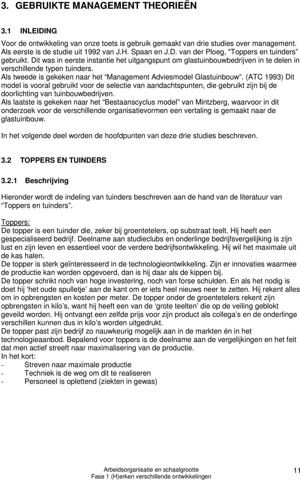 (ATC 1993) Dit model is vooral gebruikt voor de selectie van aandachtspunten, die gebruikt zijn bij de doorlichting van tuinbouwbedrijven.