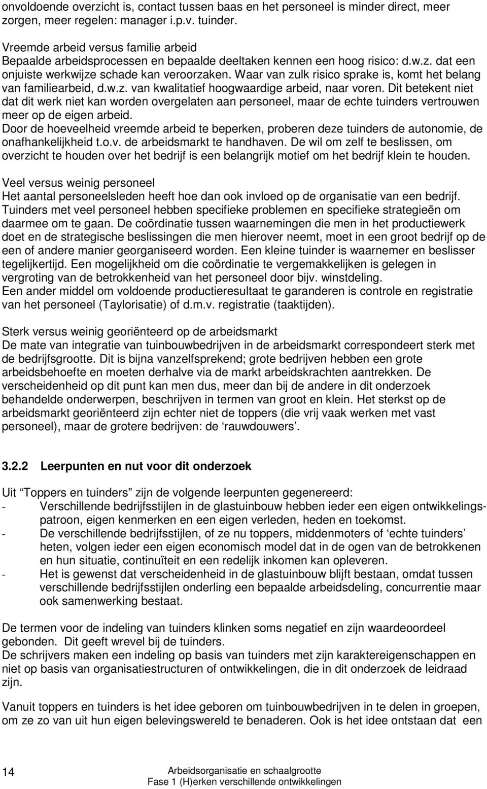 Waar van zulk risico sprake is, komt het belang van familiearbeid, d.w.z. van kwalitatief hoogwaardige arbeid, naar voren.