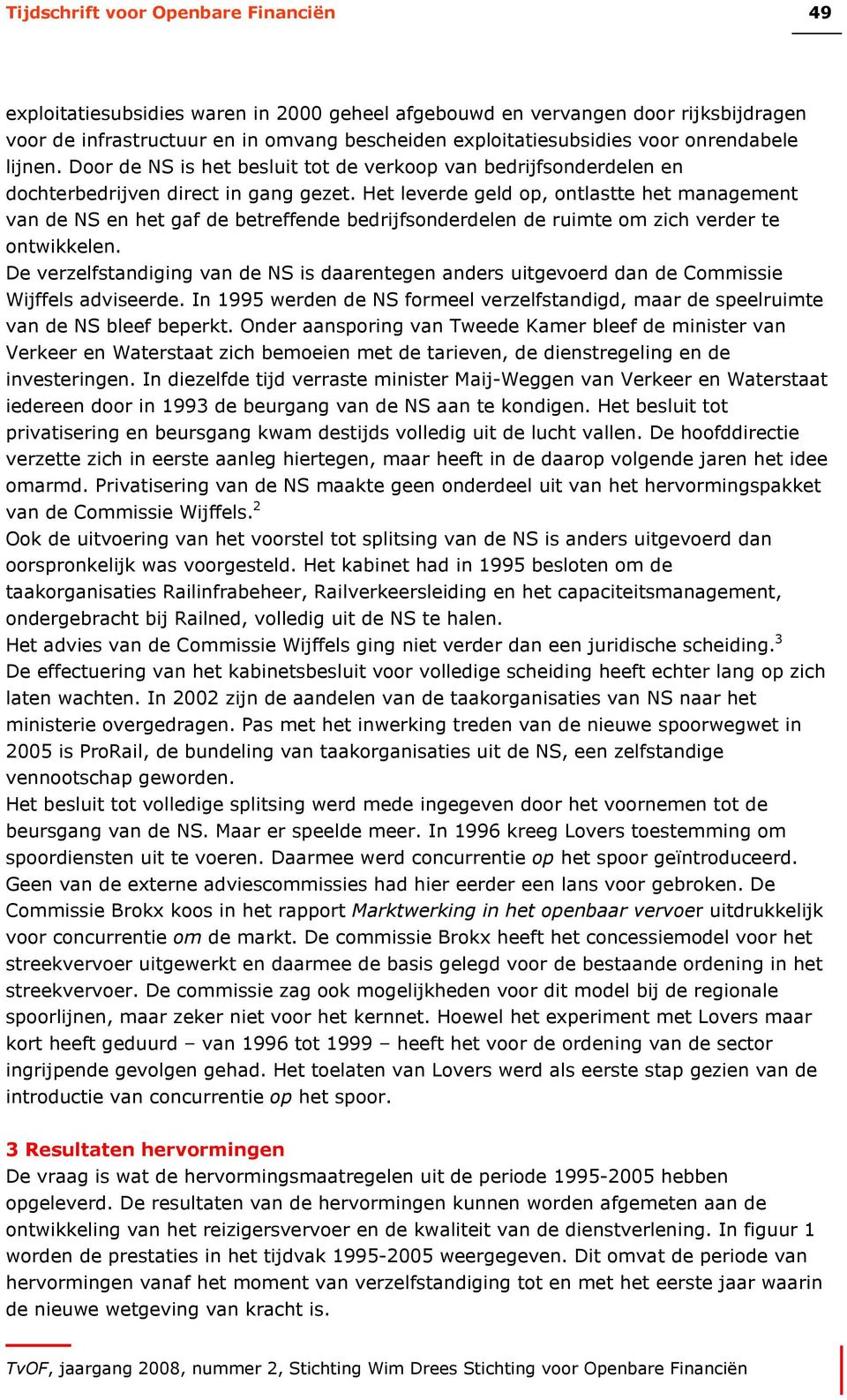 Het leverde geld op, ontlastte het management van de NS en het gaf de betreffende bedrijfsonderdelen de ruimte om zich verder te ontwikkelen.