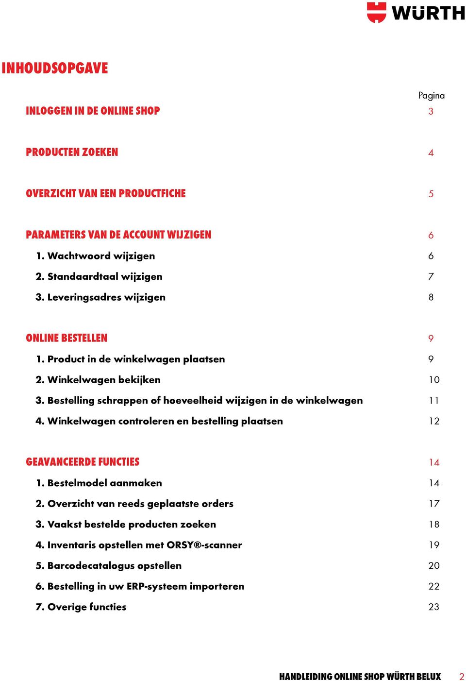 Bestelling schrappen of hoeveelheid wijzigen in de winkelwagen 11 4. Winkelwagen controleren en bestelling plaatsen 12 GEAVANCEERDE FUNCties 14 1. Bestelmodel aanmaken 14 2.