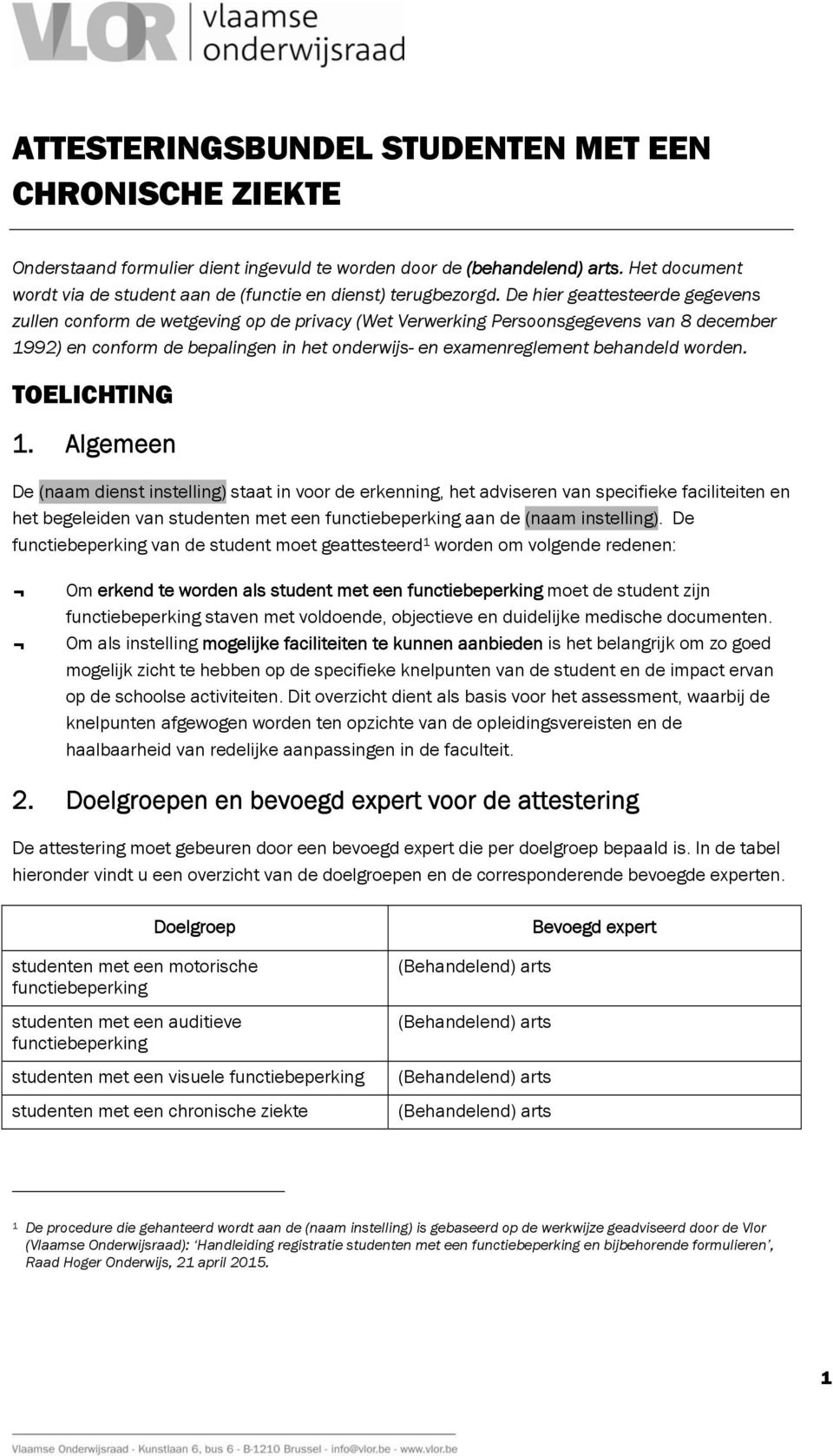 De hier geattesteerde gegevens zullen conform de wetgeving op de privacy (Wet Verwerking Persoonsgegevens van 8 december 1992) en conform de bepalingen in het onderwijs- en examenreglement behandeld