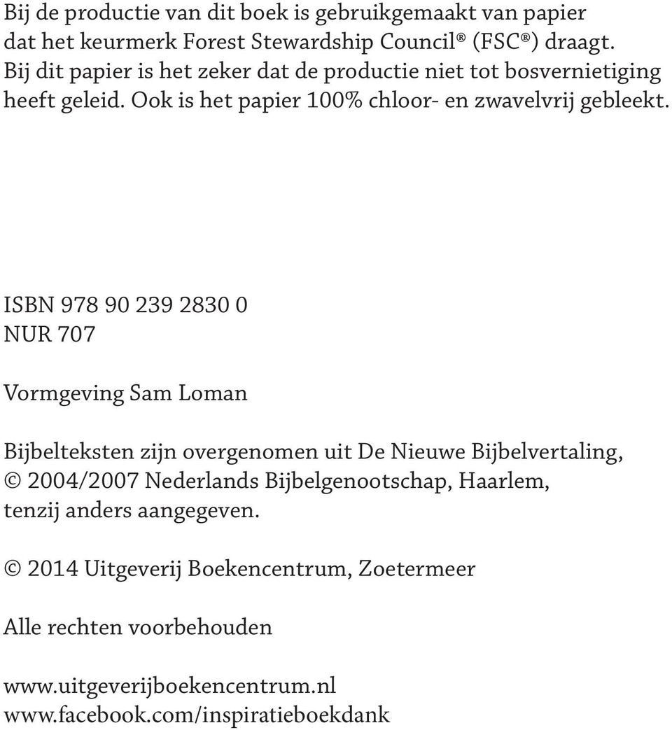 ISBN 978 90 239 2830 0 NUR 707 Vormgving Sam Loman Bijbltkstn zijn ovrgnomn uit D Niuw Bijblvrtaling, 2004/2007 Ndrlands