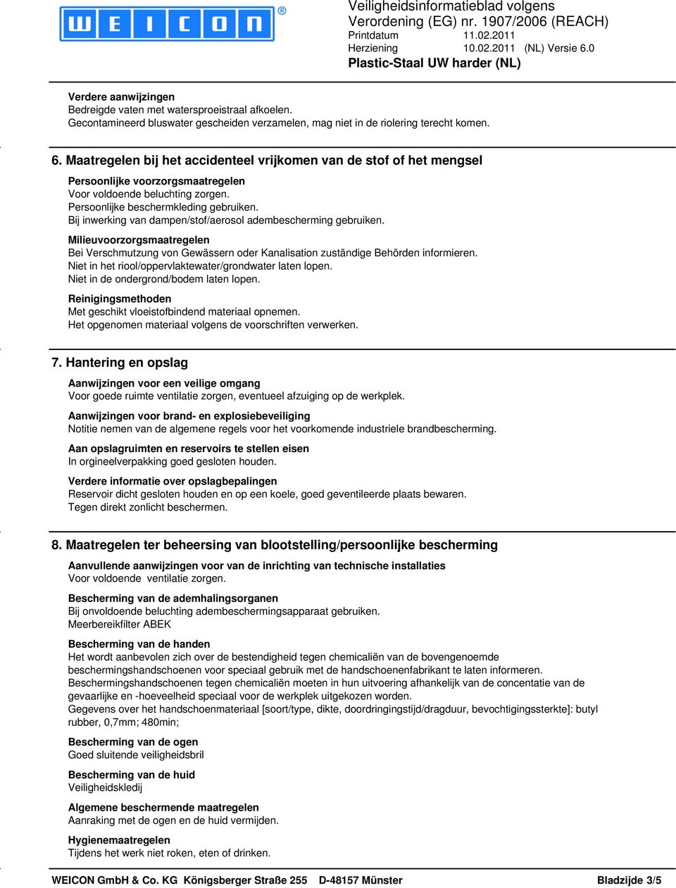 Bij inwerking van dampen/stof/aerosol adembescherming gebruiken. Milieuvoorzorgsmaatregelen Bei Verschmutzung von Gewässern oder Kanalisation zuständige Behörden informieren.