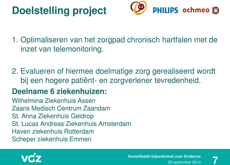 tevredenheid. Deelname 6 ziekenhuizen: Wilhelmina Ziekenhuis Assen Zaans Medisch Centrum Zaandam St.
