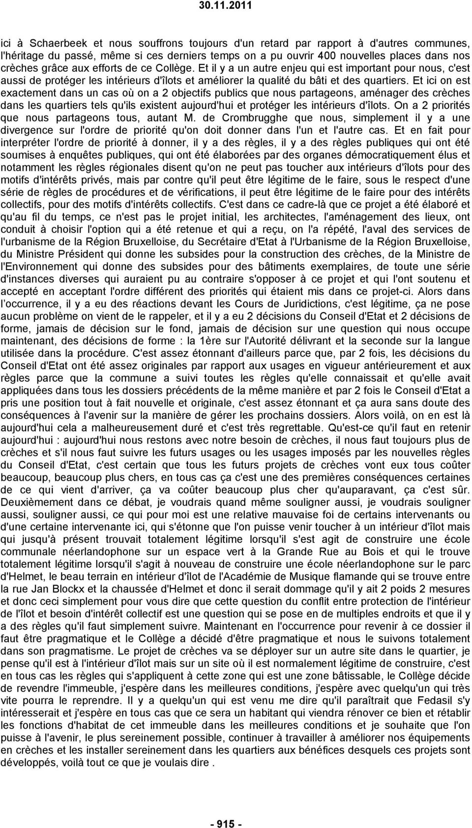 Et ici on est exactement dans un cas où on a 2 objectifs publics que nous partageons, aménager des crèches dans les quartiers tels qu'ils existent aujourd'hui et protéger les intérieurs d'îlots.