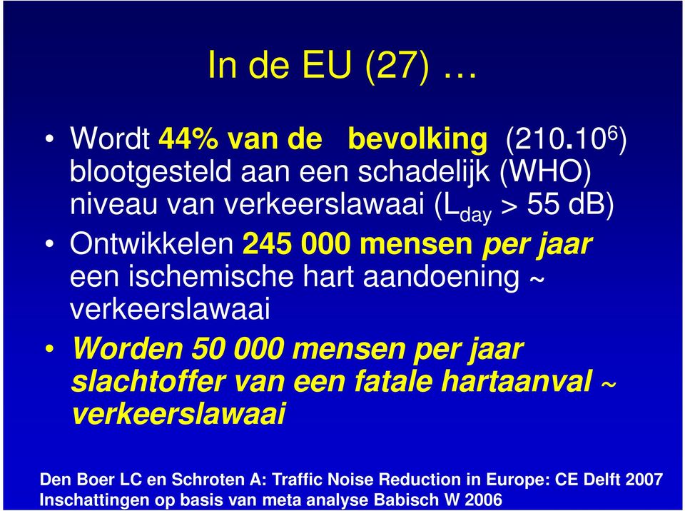 mensen per jaar een ischemische hart aandoening ~ verkeerslawaai Worden 50 000 mensen per jaar slachtoffer