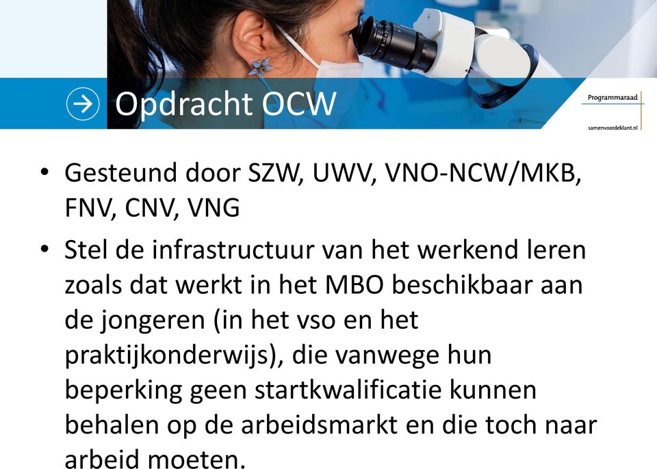 MBO beschikbaar aan de jongeren (in het vso en het praktijkonderwijs), die vanwege hun