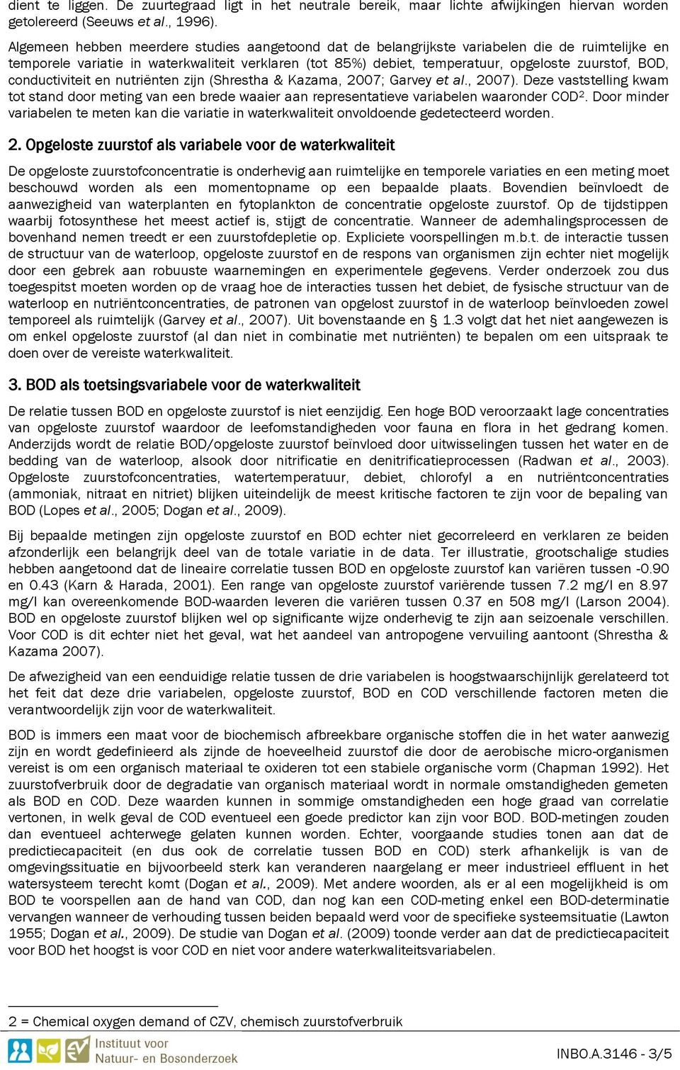 BOD, conductiviteit en nutriënten zijn (Shrestha & Kazama, 2007; Garvey et al., 2007). Deze vaststelling kwam tot stand door meting van een brede waaier aan representatieve variabelen waaronder COD 2.