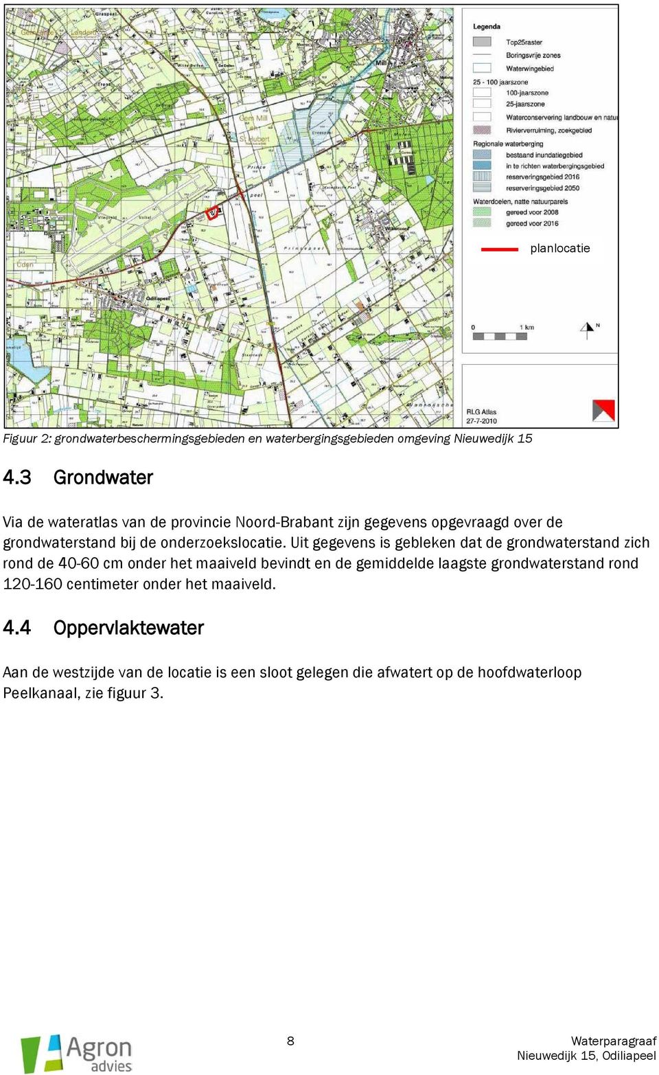 Uit gegevens is gebleken dat de grondwaterstand zich rond de 40-60 cm onder het maaiveld bevindt en de gemiddelde laagste grondwaterstand rond