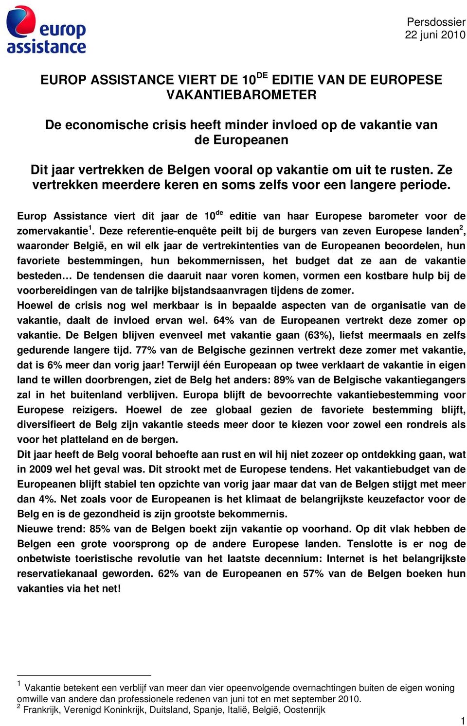 Deze referentie-enquête peilt bij de burgers van zeven Europese landen 2, waaronder België, en wil elk jaar de vertrekintenties van de Europeanen beoordelen, hun favoriete bestemmingen, hun