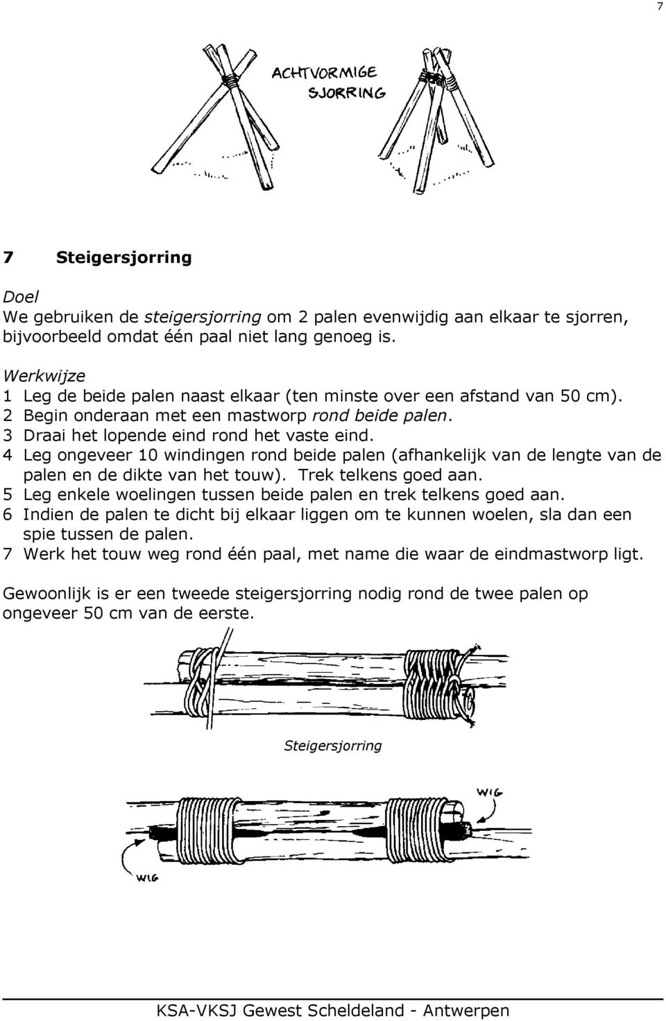 4 Leg ongeveer 10 windingen rond beide palen (afhankelijk van de lengte van de palen en de dikte van het touw). Trek telkens goed aan.