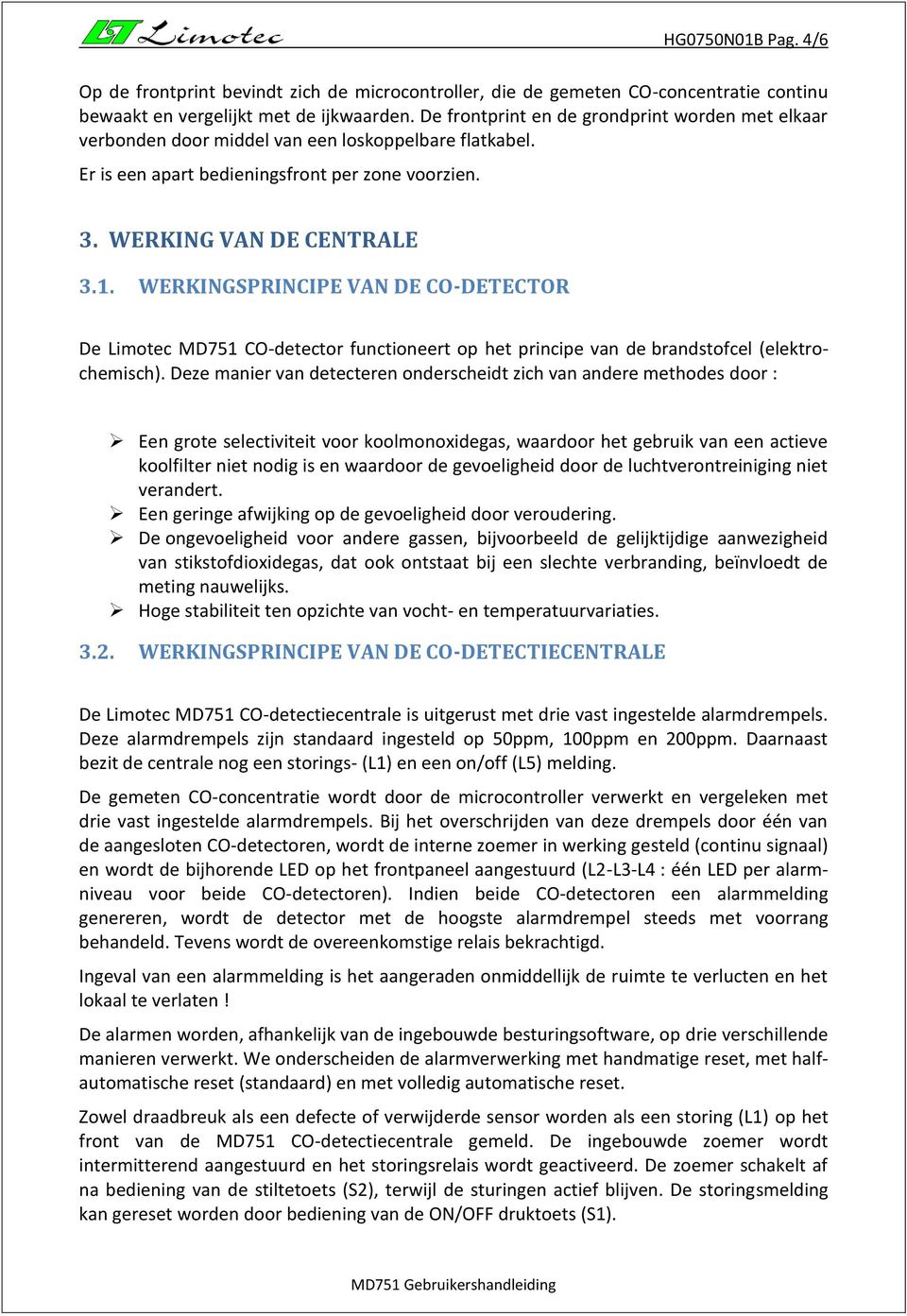 WERKINGSPRINCIPE VAN DE CO-DETECTOR De Limotec MD751 CO-detector functioneert op het principe van de brandstofcel (elektrochemisch).