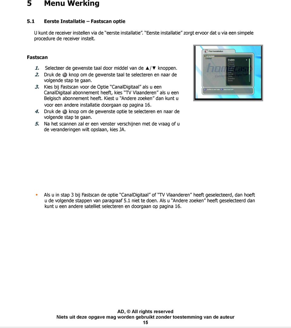 Kies bij Fastscan voor de Optie CanalDigitaal als u een CanalDigitaal abonnement heeft, kies TV Vlaanderen als u een Belgisch abonnement heeft.