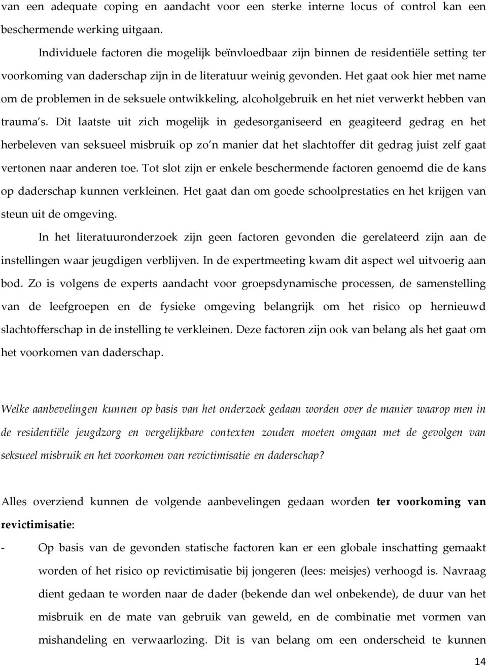 Het gaat ook hier met name om de problemen in de seksuele ontwikkeling, alcoholgebruik en het niet verwerkt hebben van trauma s.