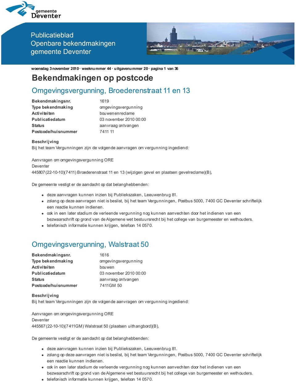 aanvragen niet is beslist, bij het team Vergunningen, Postbus 5000, 7400 GC schriftelijk Omgevingsvergunning, Walstraat 50 Bekendmakingsnr.