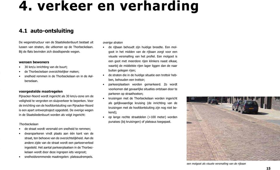 voorgestelde maatregelen Pijnacker-Noord wordt ingericht als 30 km/u-zone om de veiligheid te vergroten en sluipverkeer te beperken.
