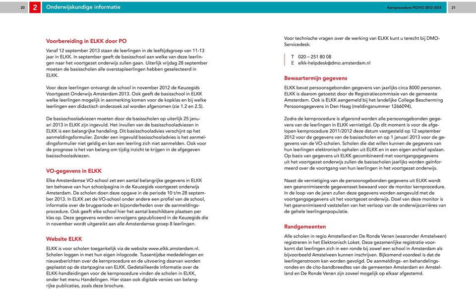 Uiterlijk vrijdag 28 september moeten de basisscholen alle overstapleerlingen hebben geselecteerd in ELKK.