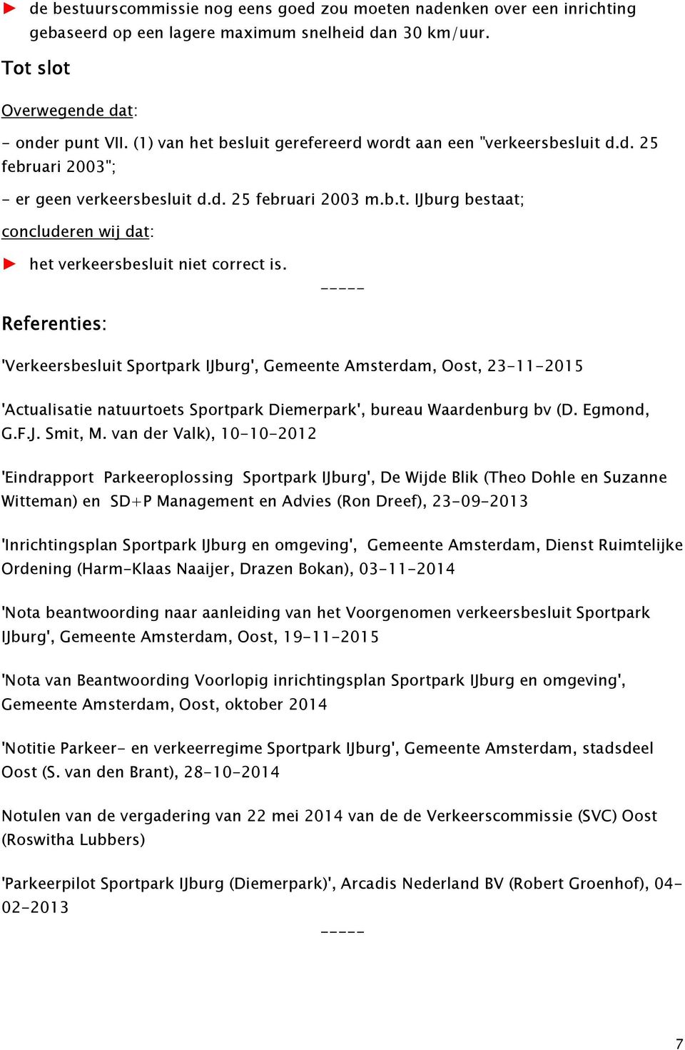 ----- Referenties: 'Verkeersbesluit Sportpark IJburg', Gemeente Amsterdam, Oost, 23-11-2015 'Actualisatie natuurtoets Sportpark Diemerpark', bureau Waardenburg bv (D. Egmond, G.F.J. Smit, M.