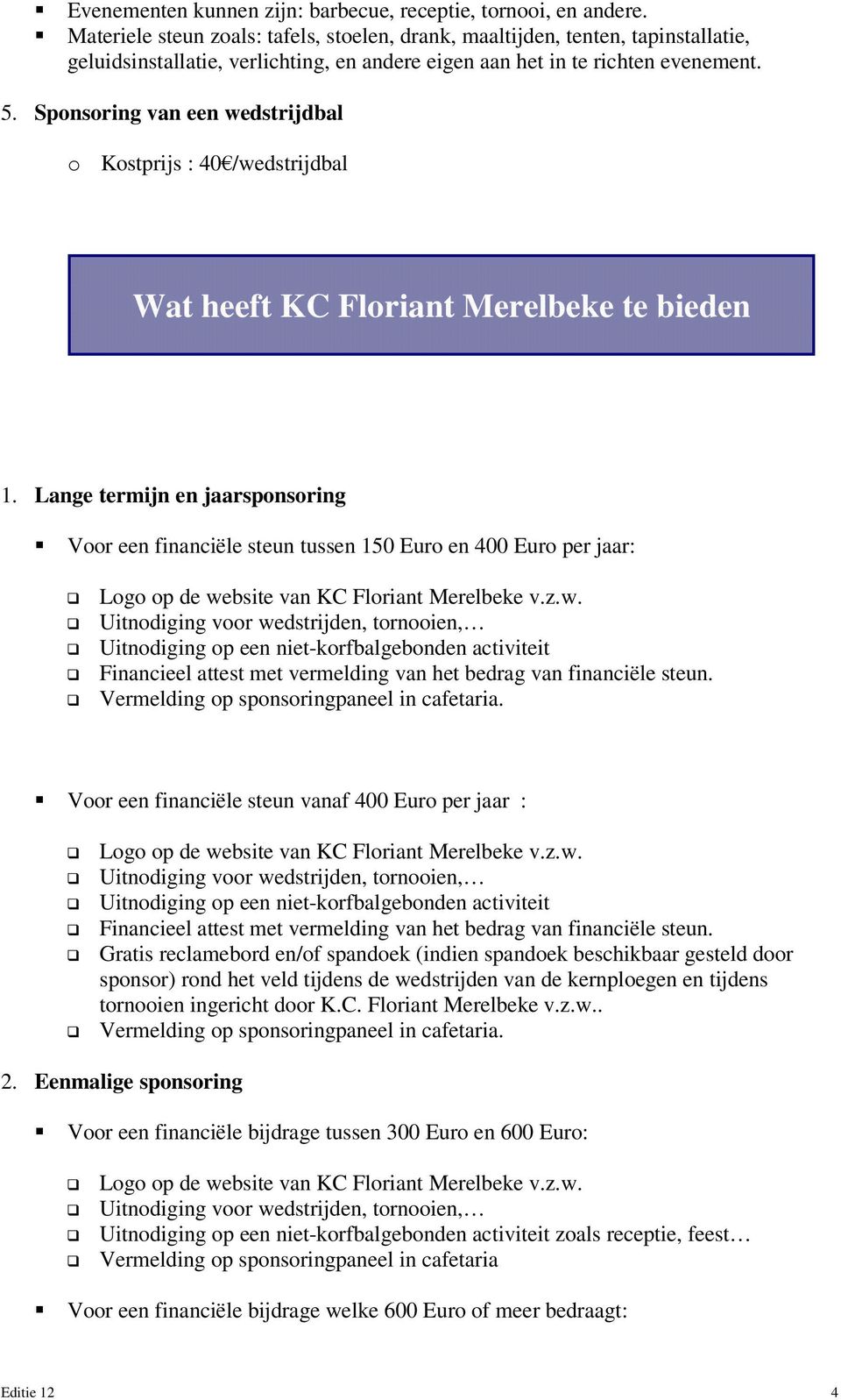 Sponsoring van een wedstrijdbal o Kostprijs : 40 /wedstrijdbal Wat heeft KC Floriant Merelbeke te bieden 1.