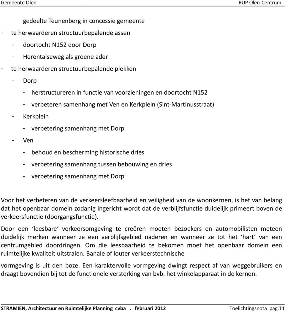 bescherming historische dries - verbetering samenhang tussen bebouwing en dries - verbetering samenhang met Dorp Voor het verbeteren van de verkeersleefbaarheid en veiligheid van de woonkernen, is