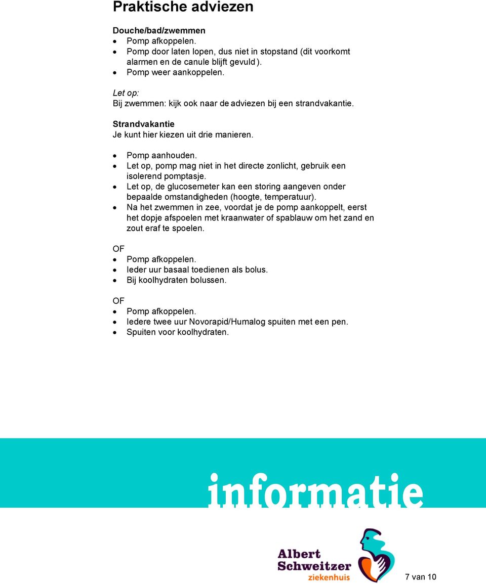 Let op, pomp mag niet in het directe zonlicht, gebruik een isolerend pomptasje. Let op, de glucosemeter kan een storing aangeven onder bepaalde omstandigheden (hoogte, temperatuur).